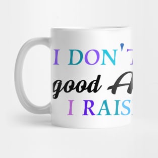 I don't need a good accountant I raised one Mug